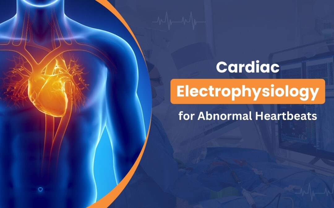 Electrophysiology Understanding Your Heart’s Rhythm